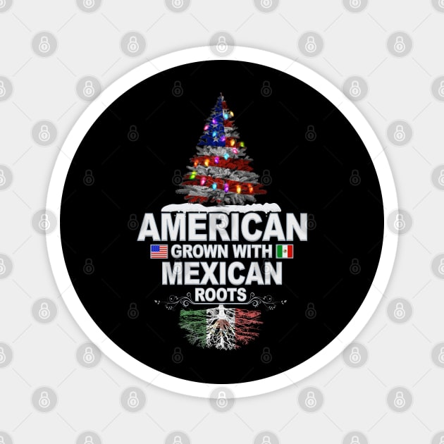 Christmas Tree  American Grown With Mexican Roots - Gift for Mexican From Mexico Magnet by Country Flags